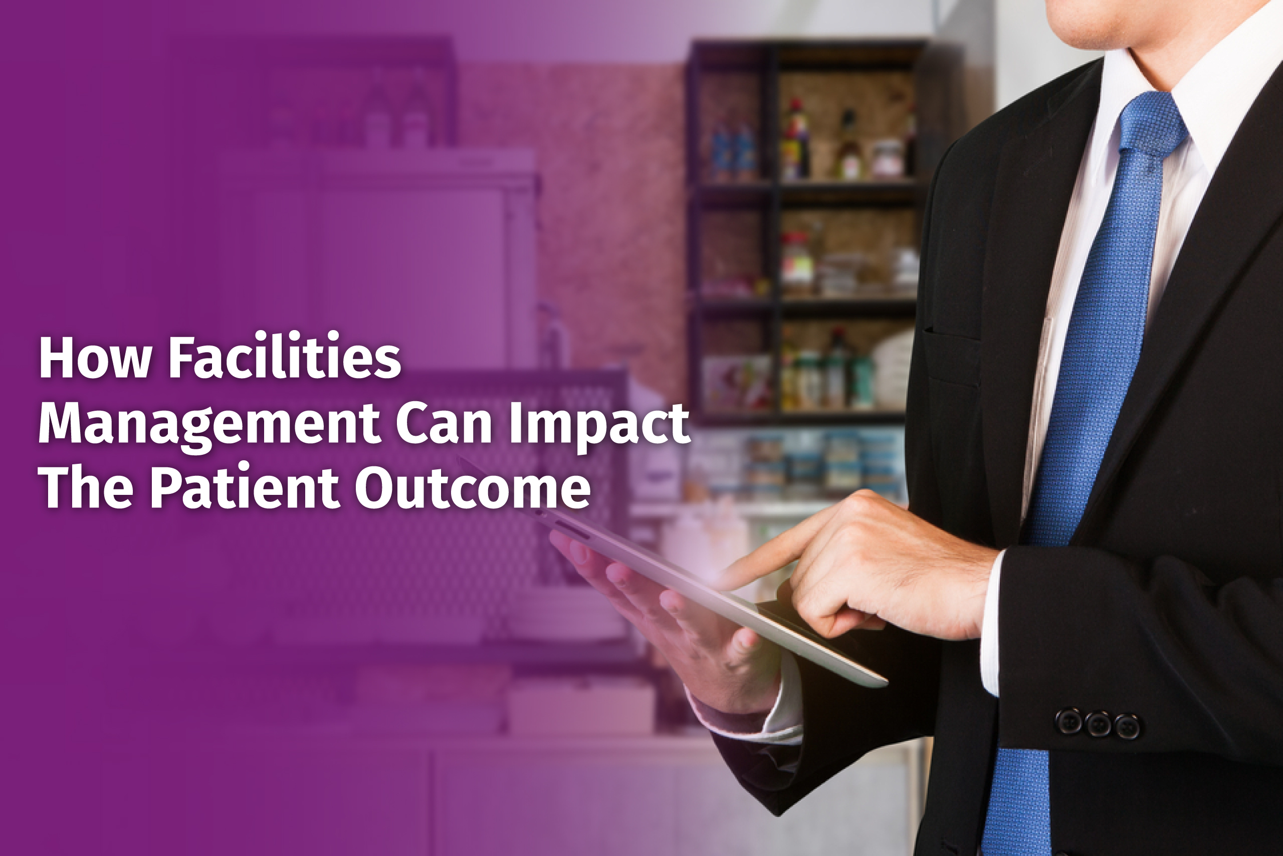 How-Healthcare-Facilities-Management-Can-Impact-The-Patient-Outcom