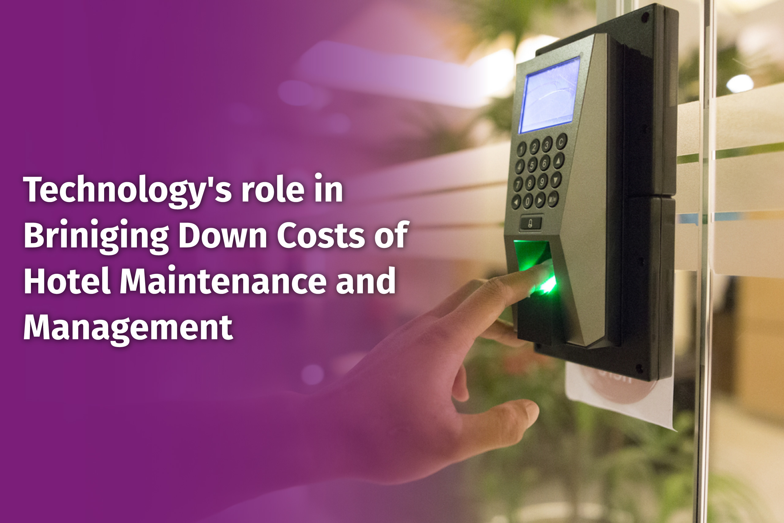 Technology's-role-in-Briniging-Down-Costs-of-Hotel-Maintenance
