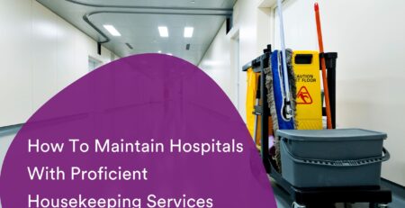 How To Maintain Hospitals With Proficient Housekeeping Services